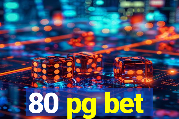 80 pg bet